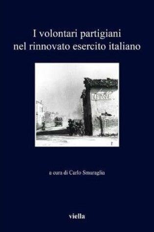 Cover of I Volontari Partigiani Nel Rinnovato Esercito Italiano