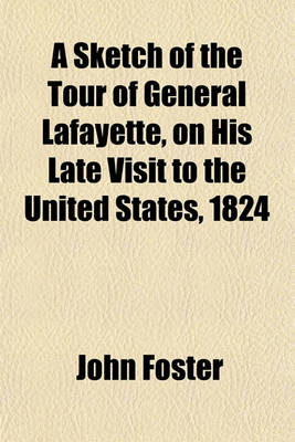 Book cover for A Sketch of the Tour of General Lafayette, on His Late Visit to the United States, 1824