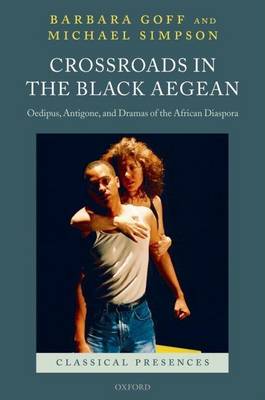 Book cover for Crossroads in the Black Aegean: Oedipus, Antigone, and Dramas of the African Diaspora. Classical Presences.