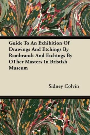 Cover of Guide To An Exhibition Of Drawings And Etchings By Rembrandt And Etchings By OTher Masters In Bristish Museum