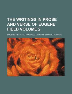 Book cover for The Writings in Prose and Verse of Eugene Field Volume 2