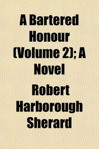 Cover of A Bartered Honour (Volume 2); A Novel