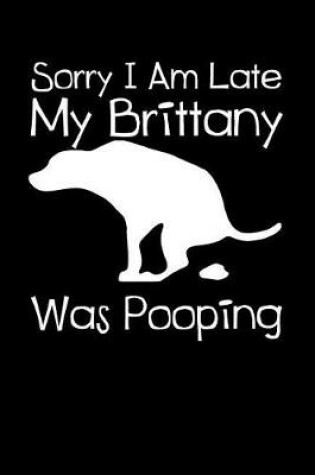 Cover of Sorry I Am Late My Brittany Was Pooping