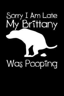 Book cover for Sorry I Am Late My Brittany Was Pooping