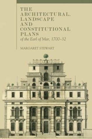 Cover of The Architectural, Landscape and Constitutional Plans of the Earl of Mar, 1700-32