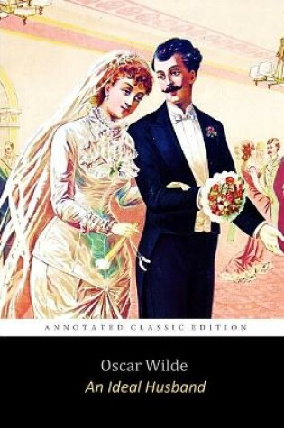 Cover of An Ideal Husband by Oscar Wilde "Unabridged Annotated Classic"