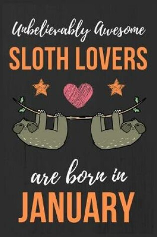 Cover of Unbelievably Awesome Sloth Lovers Are Born In January