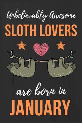 Book cover for Unbelievably Awesome Sloth Lovers Are Born In January