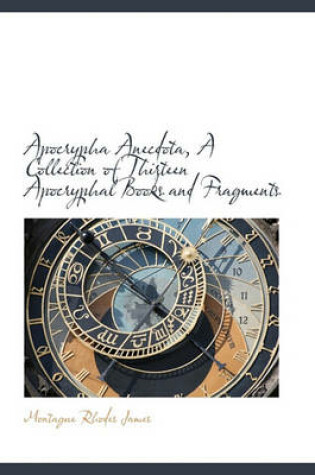 Cover of Apocrypha Anecdota, a Collection of Thirteen Apocryphal Books and Fragments