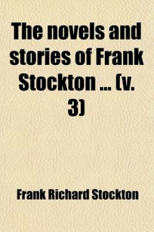 Cover of The Novels and Stories of Frank Stockton (Volume 3)