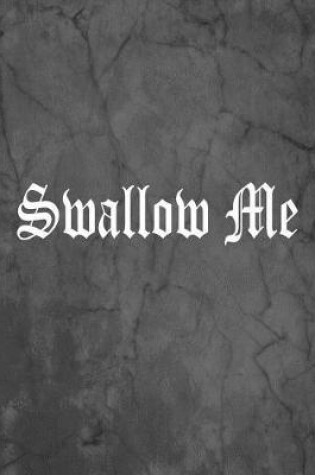 Cover of Swallow Me