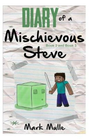 Cover of Diary of Mischievous Steve, Book 2 and Book 3 (An Unofficial Minecraft Book for Kids Age 9-12)
