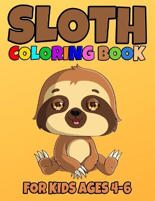 Book cover for Sloth Coloring Book For Kids Ages 4-6
