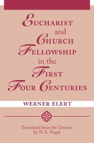 Cover of Eucharist & Church Fellowship in the First Four Centuries