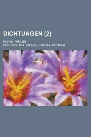 Cover of Dichtungen; In Zwei Theilen (2 )