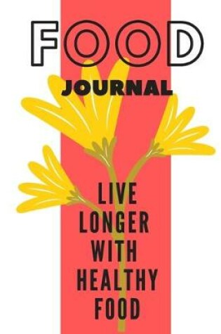 Cover of Food Journal L Ive Longer with Healthy Food