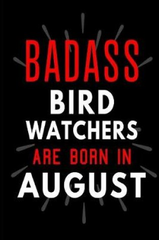 Cover of Badass Bird Watchers Are Born In August