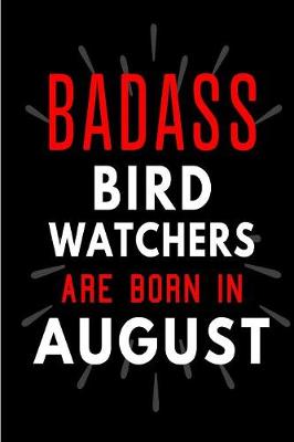 Book cover for Badass Bird Watchers Are Born In August