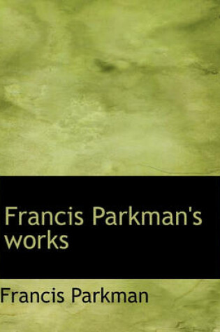 Cover of Francis Parkman's Works