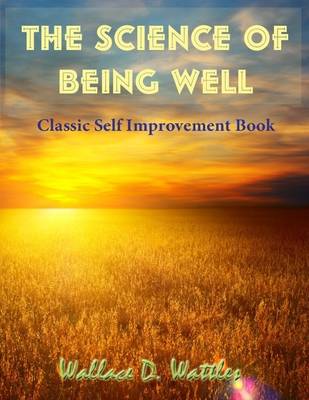 Book cover for The Science of Being Well - Classic Self Improvement Book