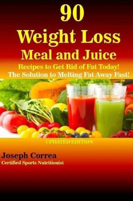 Book cover for 90 Weight Loss Meal and Juice Recipes to Get Rid of Fat Today!