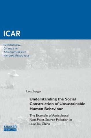Cover of Understanding the Social Construction of Unsustainable Human Behaviour: the Example of Agricultural Non-Point-Source Pollution in Lake Tai, China
