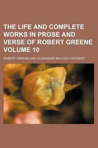 Cover of The Life and Complete Works in Prose and Verse of Robert Greene Volume 10