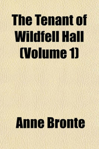 Cover of The Tenant of Wildfell Hall (Volume 1)