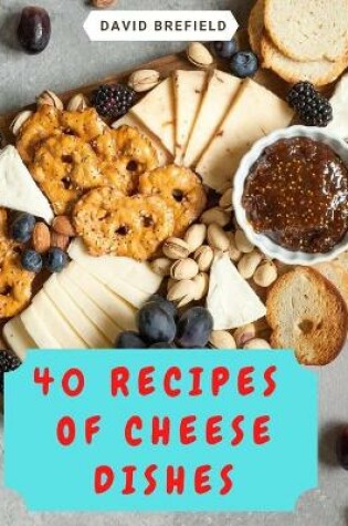 Cover of 40 recipes of cheese dishes