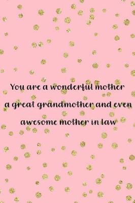 Book cover for You Are A Wonderful Mother A Great Grandmother And Even Awesome Mother In Law
