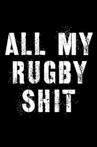 Cover of All My Rugby Shit