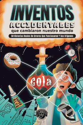 Book cover for Inventos Accidentales Que Cambiaron Nuestro Mundo