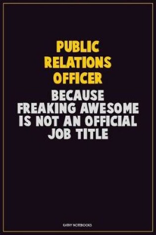 Cover of Public Relations officer, Because Freaking Awesome Is Not An Official Job Title