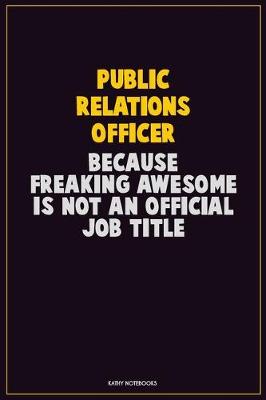 Book cover for Public Relations officer, Because Freaking Awesome Is Not An Official Job Title