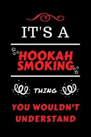 Cover of It's A Hookah Smoking Thing You Wouldn't Understand