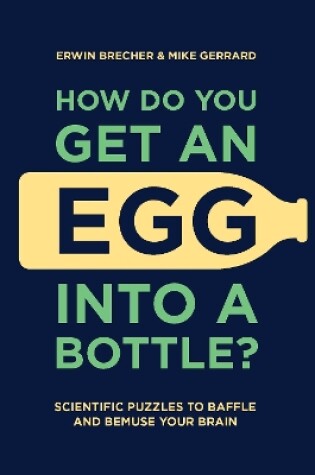 Cover of How Do You Get An Egg Into A Bottle?