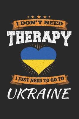 Book cover for I Don't Need Therapy I Just Need To Go To Ukraine