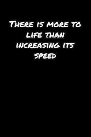 Cover of There Is More To Life Than Increasing Its Speed�