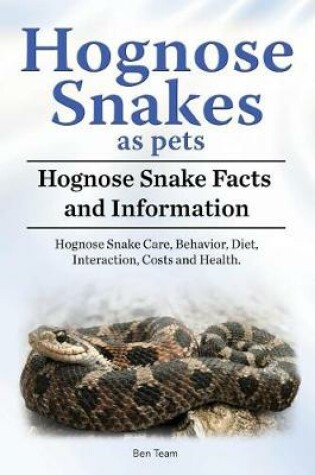 Cover of Hognose Snakes as pets. Hognose Snake Facts and Information. Hognose Snake Care, Behavior, Diet, Interaction, Costs and Health.