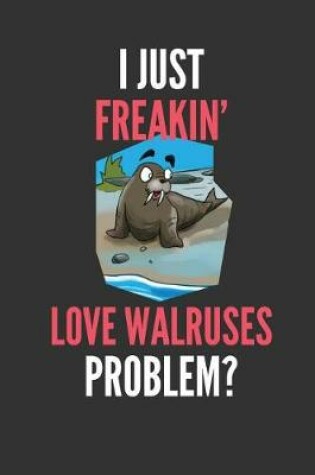 Cover of I Just Freakin' Love Walruses