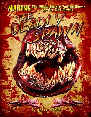 Book cover for MAKING The 1980's Science-Fiction/Horror Monster Cult Classic THE DEADLY SPAWN