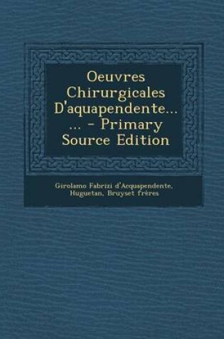 Cover of Oeuvres Chirurgicales D'Aquapendente...... - Primary Source Edition