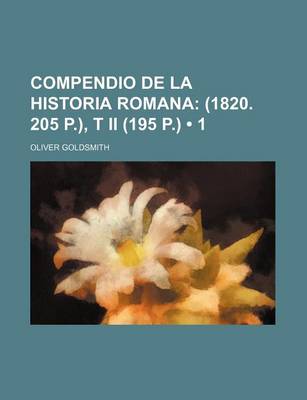 Book cover for Compendio de La Historia Romana (1); (1820. 205 P.), T II (195 P.)