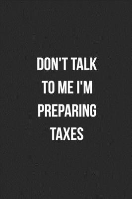 Book cover for Don't Talk To Me I'm Preparing Taxes