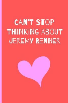 Book cover for Can't Stop Thinking About Jeremy Renner