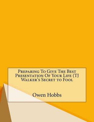 Book cover for Preparing to Give the Best Presentation of Your Life (Tj Walker's Secret to Fool