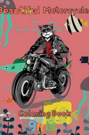 Cover of Beautiful Motorcycle Coloring Book Girls