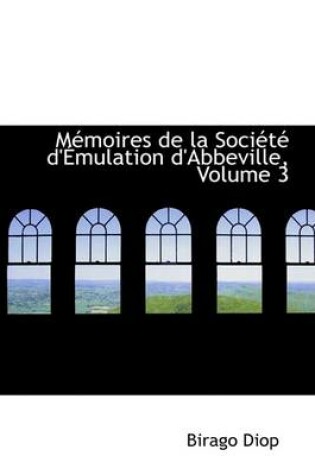 Cover of MAcmoires de la SociActAc d'Amulation d'Abbeville, Volume 3