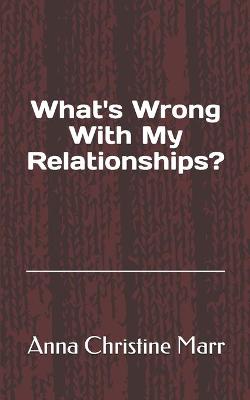 Book cover for What's Wrong With My Relationships?