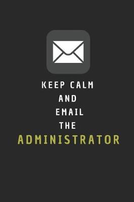 Book cover for Keep Calm and Email the Administrator